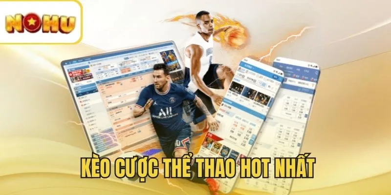 Điểm qua 3 loại kèo hot nhất 2025